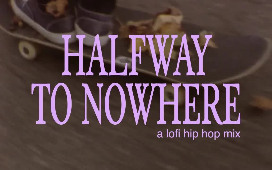 [图]Majestic Casual : halfway to nowhere lofi hip hop mix