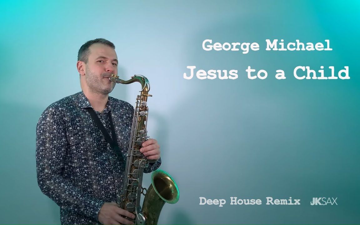 [图]【萨克斯】乔治·迈克尔 George Michael 《Jesus to a Child》 (JK Sax Deep House Remix)