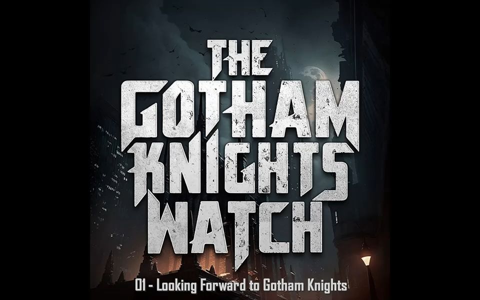 [图]【哥谭骑士】劇評廣播 The Gotham Knights Watch 01 - Looking Forward to Gotham Knights（機翻簡中）