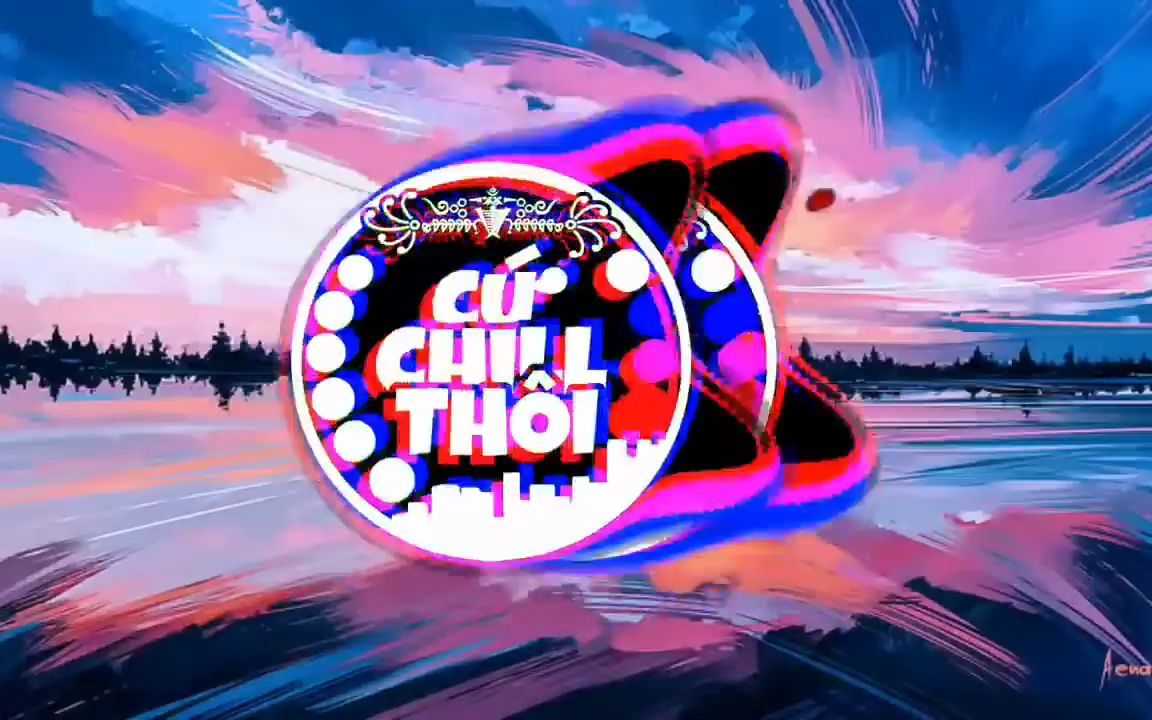 [图]Cứ Chill Thôi Remix - Cu Phe Thoi (越南鼓) - DaDaDaLa看见你 - Tuso & Lea Remix 抖音 Do