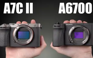 Tải video: 索尼A7C2和A6700该买哪一台？