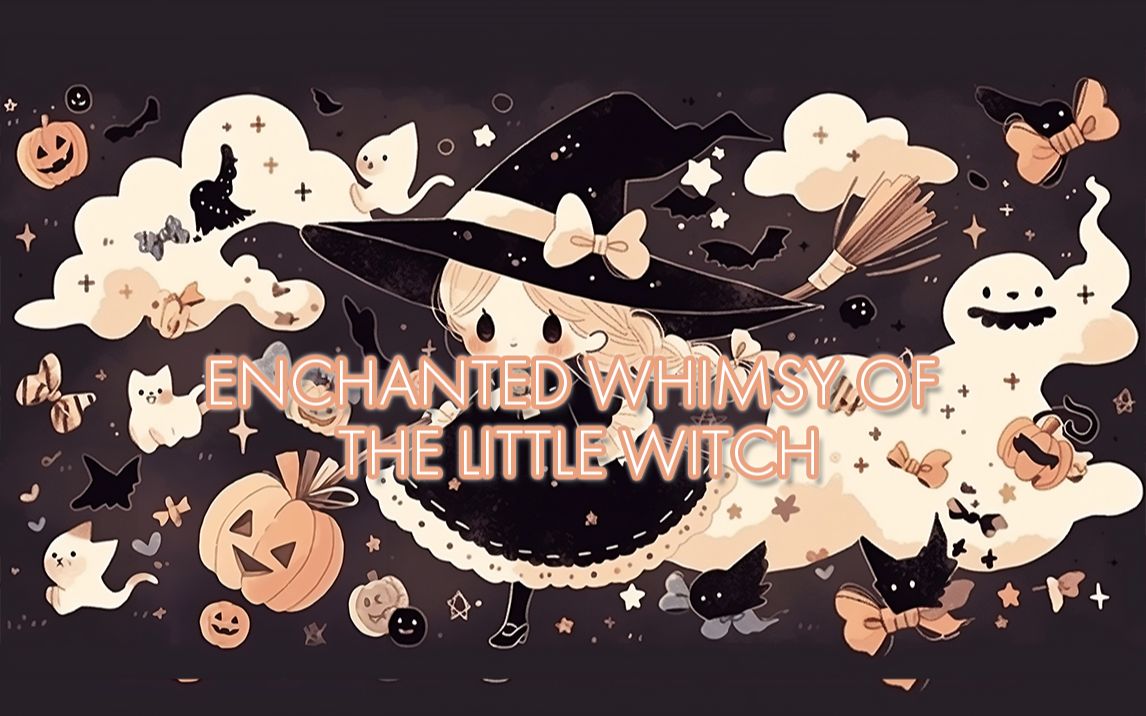 [图]【原创万圣节歌曲】🎵小魔女的魔幻怪异Enchanted Whimsy of the Little Witch