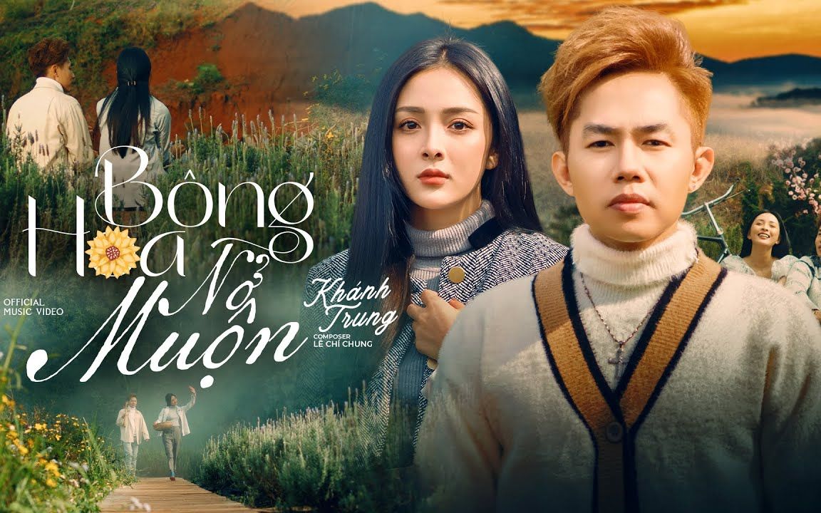 [图]【越南歌曲】Bông Hoa Nở Muộn - Khánh Trung x Lê Chí Trung Official MV | 晚开的花