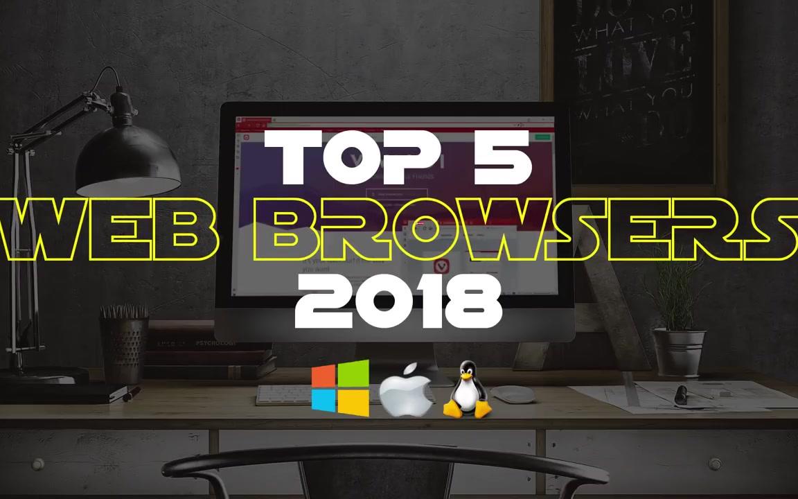 (油管搬运)Top 5 Best Web Browsers 2018(国外最好的5款浏览器)哔哩哔哩bilibili