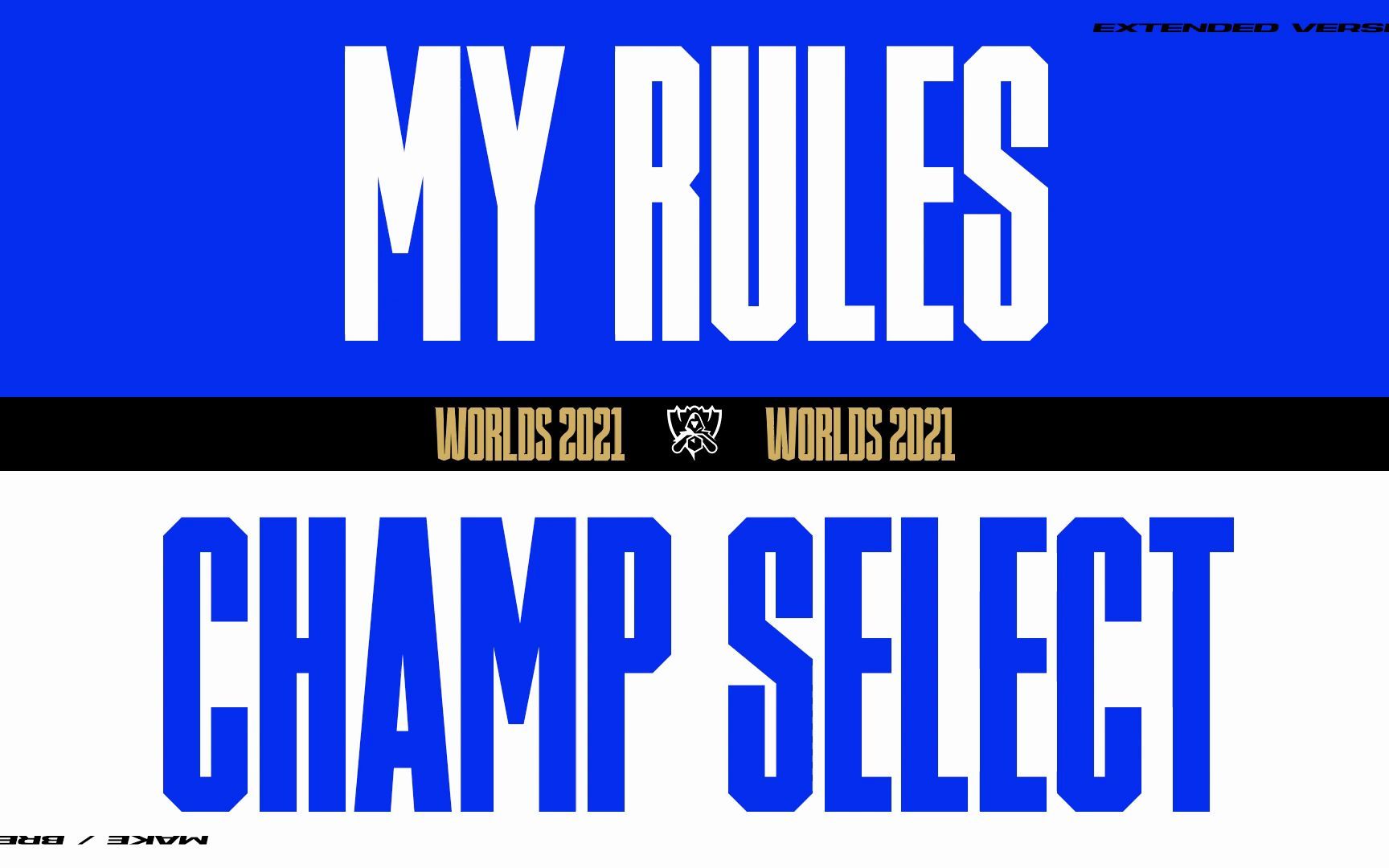 [图]Worlds 2021 _ Champ Select _ My Rules _ Extended Version