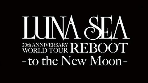 LUNA SEA 20th ANNIVERSARY WORLD TOUR REBOOT -to the New Moon-_哔哩哔哩_bilibili