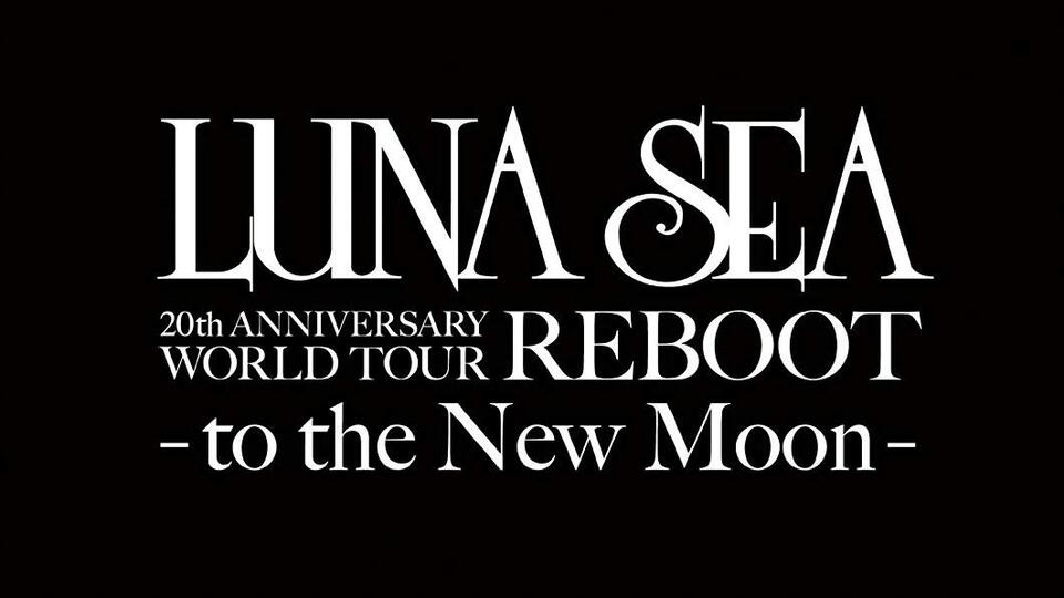 LUNA SEA 20th ANNIVERSARY WORLD TOUR REBOOT -to the New Moon-_哔哩哔哩_bilibili