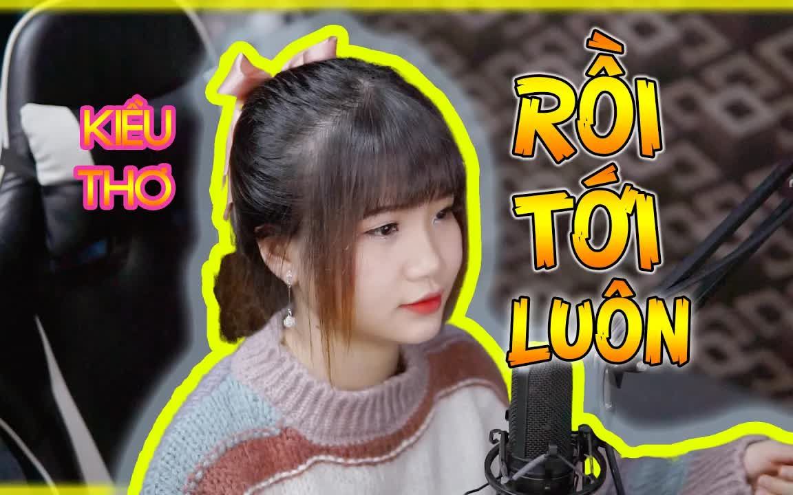 [图]【越南歌曲】Rồi Tới Luôn (NAL) - Kiều Thơ Cover | 那就来吧