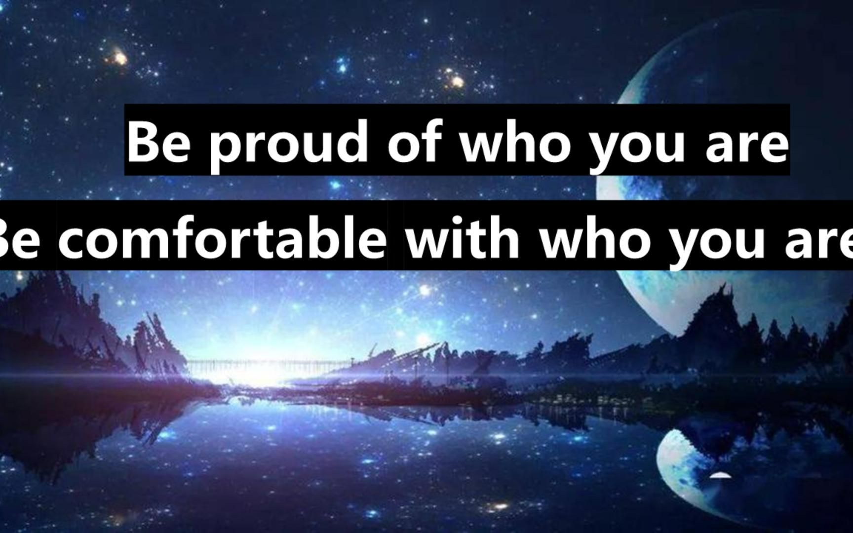 [图]be proud of who you are be comfortable with who you are