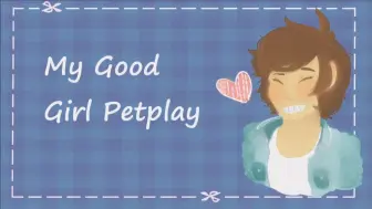 Download Video: My Good Girl Petplay【BoyfriendRoleplay】