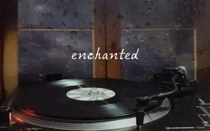 Download Video: 【雨声黑胶试听】《enchanted》—Taylor Swift