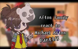 Download Video: 【低质反应视频/GC】Afton family react to Michael Afton+Noahchael||lazy+ short||Part3/3