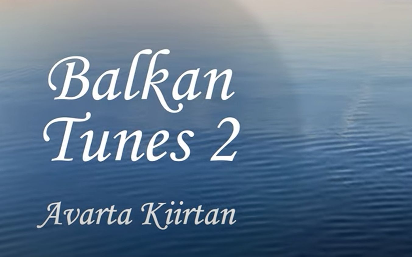 睡前助眠 之 Balkan Tunes 2  Avarta Kiirtan哔哩哔哩bilibili