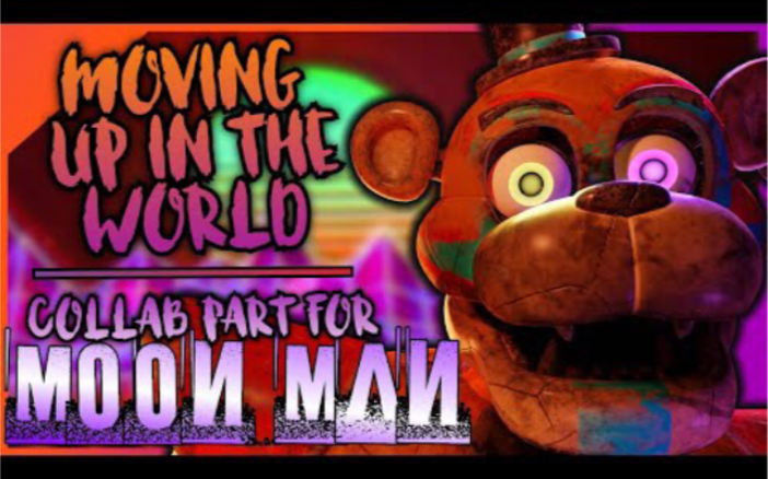 [图][FNAF] “Moving Up In The World" | Collab Part For Moon Man