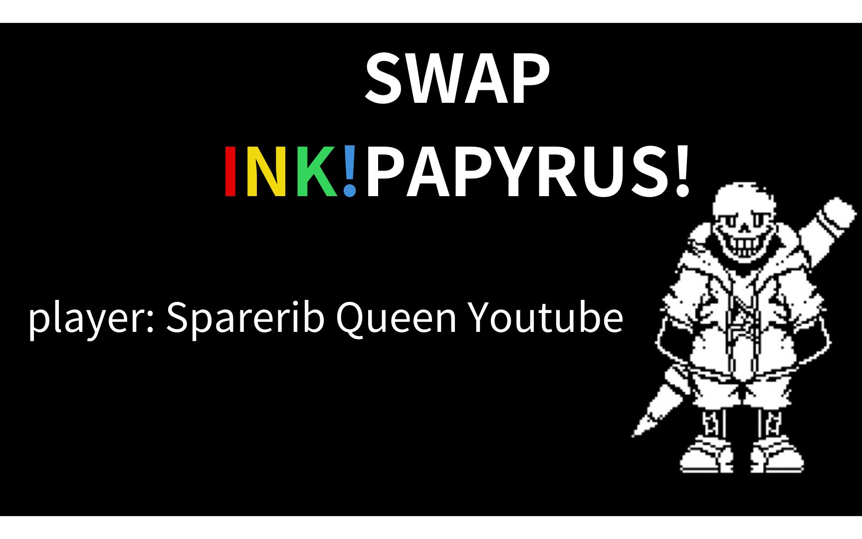 [sparerib queen youtube] swap ink!papyrus fight!