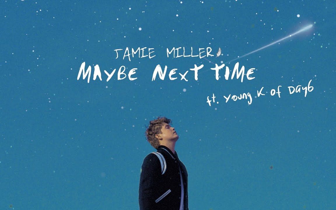 [图]Jamie Miller - Maybe Next Time ft. Young K (歌词版)