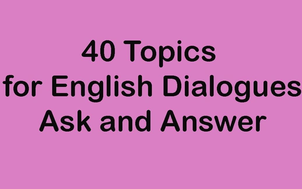 【沉浸式英语| 美式口语】英语对话的40个主题问与答哔哩哔哩bilibili