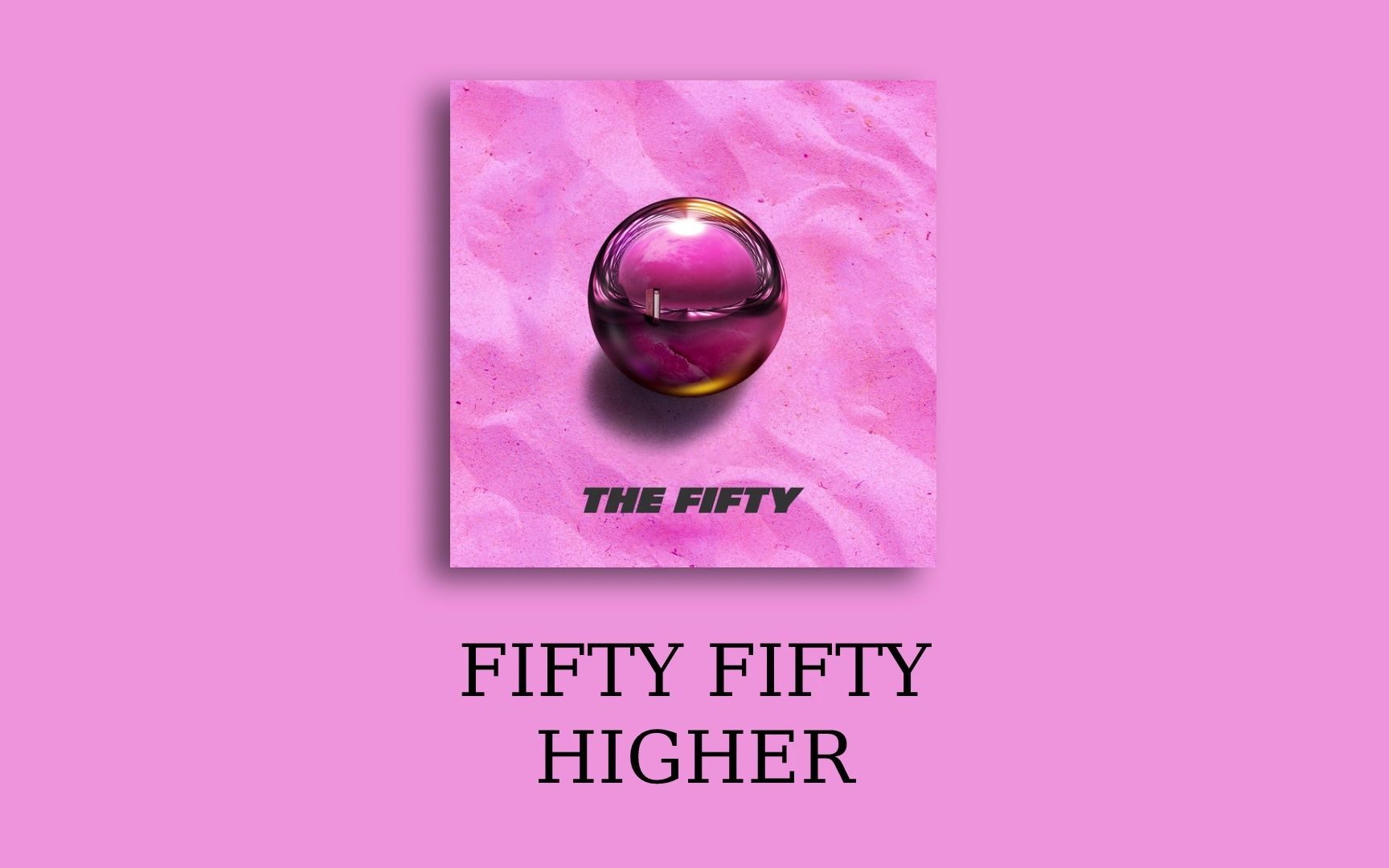 [图]【每日推歌】FIFTY FIFTY - HIGHER