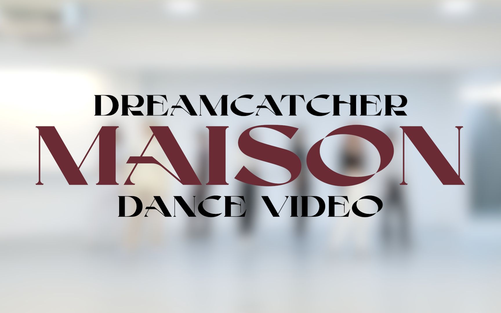 [图]Dreamcatcher 'MAISON' Dance Video (练习室 ver.)