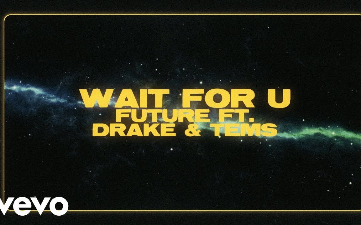 [图]Future - WAIT FOR U (Official Lyric Video) ft. Drake, Tems