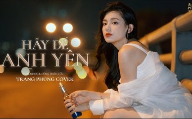 [图](越南翻唱歌曲)Hãy Để Anh Yên(请别打扰我) - Nhật Phong - Trang Phùng Cover