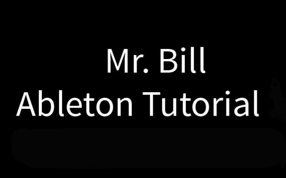 [图]Mr. Bill - Ableton 技巧系列教程（持续更新ing）