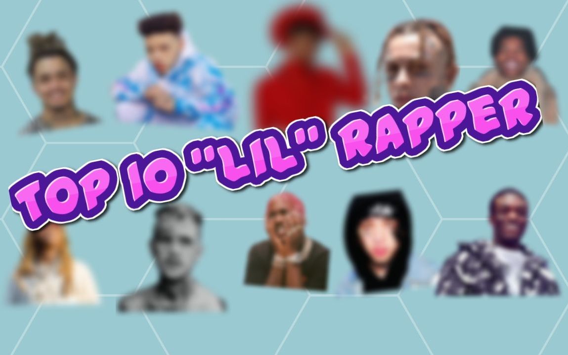 【原创 | 十大Lil字辈rapper盘点 谁是当之无愧的第一名?】哔哩哔哩bilibili