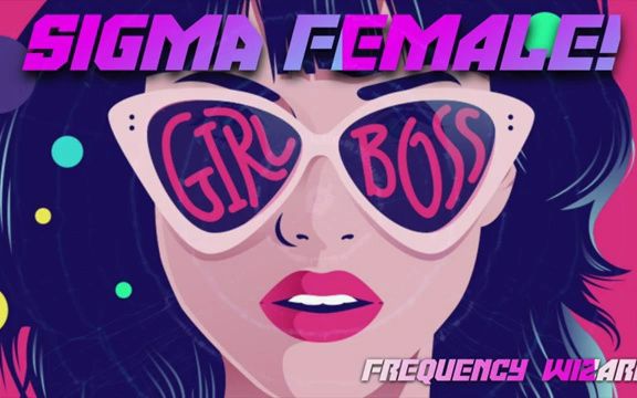 [图]BECOME A SIGMA FEMALE FAST! BE A BOSS AT EVERYTHING! FREQUENCY WIZARD!