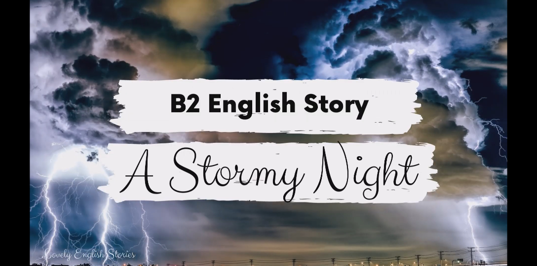 [图]INTERMEDIATE ENGLISH STORY ⛈️ A Stormy Night ⛈️ B2 | Level 4 | BRITISH ENGLISH