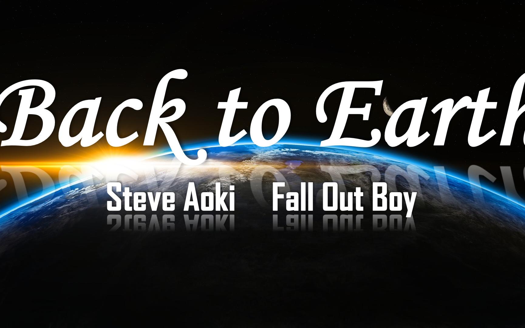 [图]超燃！Steve Aoki/Fall out boy - Back to Earth 歌词纯享版！