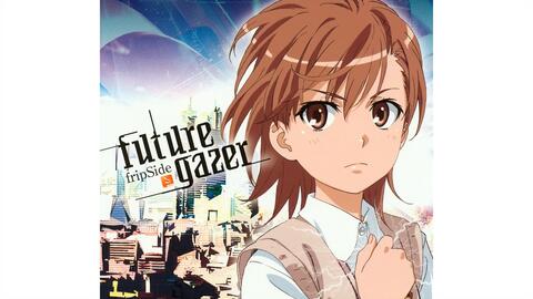 专辑】 future gazer - fripSide (OVA动画《某科学的超电磁炮》OP)_哔