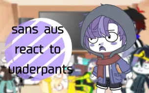 Download Video: 【UT】老鳝丝的AU看“underpants” sans aus react to underpants | part 1/1 | gacha club | u