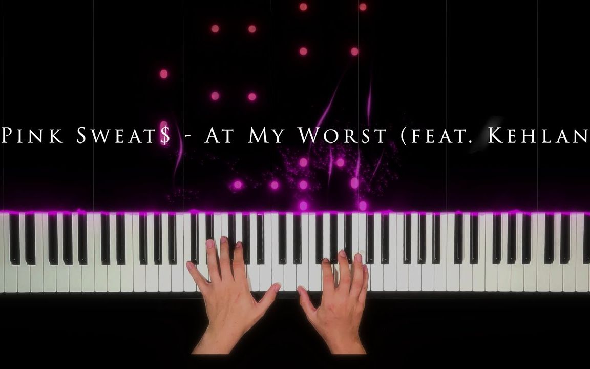 [图]【Music by Ant】At My Worst(feat. Kehlani) - Pink Sweat$ 钢琴cover