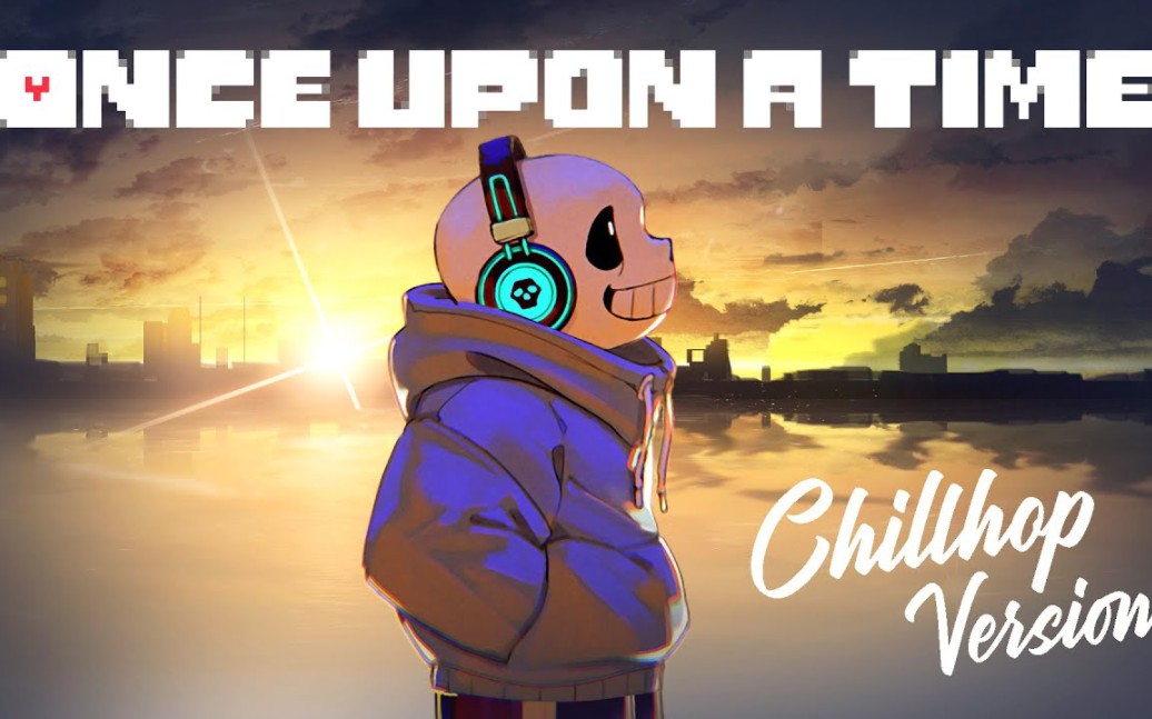 [图]【传说之下】Once Upon a Time&清晨散步的Sans (Chillhop Version)