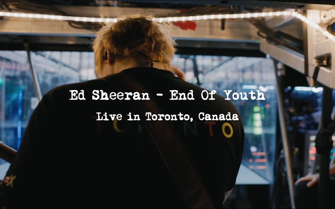 【Ed Sheeran】艾德ⷮŠ希兰  End Of Youth (加拿大多伦多)官方中字现场哔哩哔哩bilibili