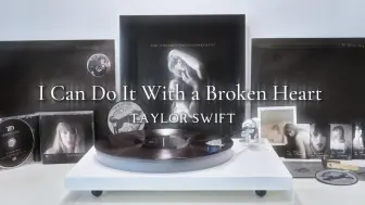 Download Video: 「4K/Hi-Res」黑胶试听 I Can Do It With a Broken Heart - Taylor Swift