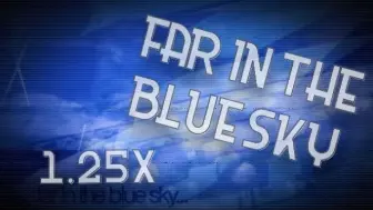 Download Video: Saragi-Far In The Blue Sky 1.25x 98.38%