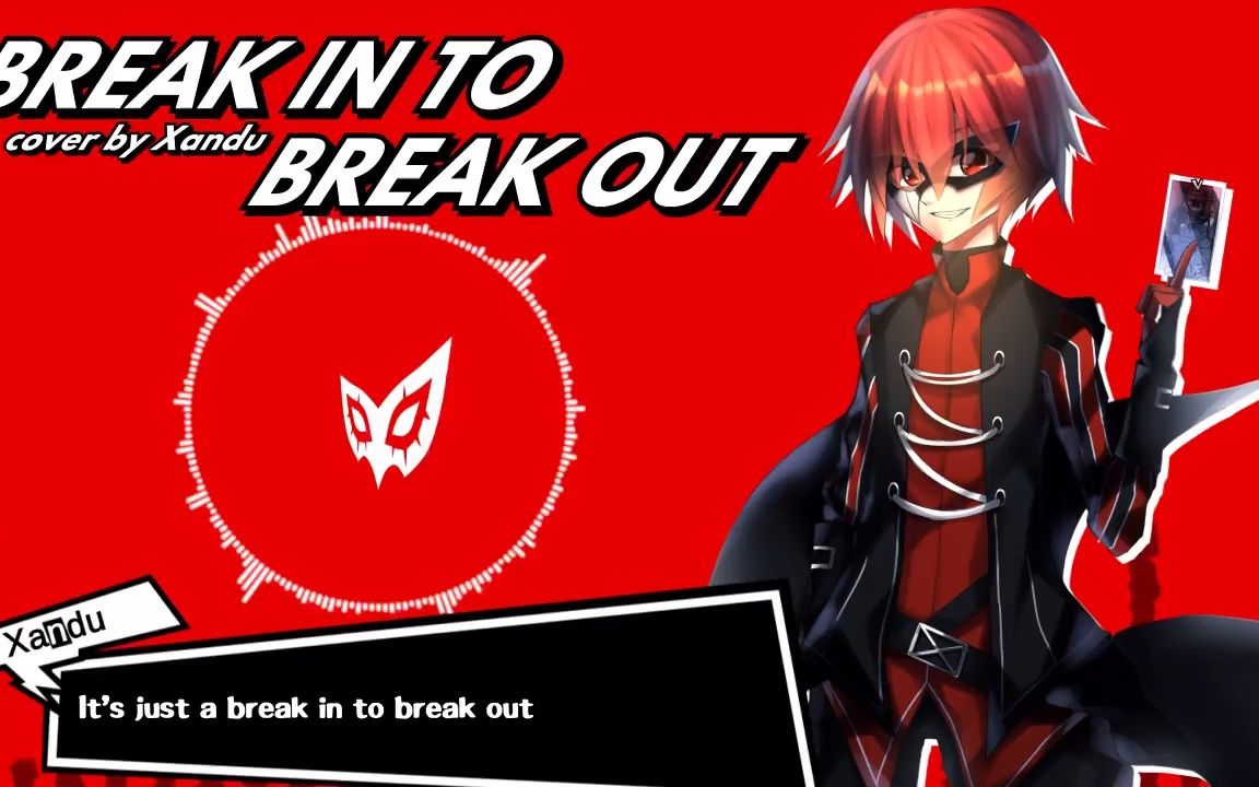 [图]【Persona 5 The Animation】Break in to Break Out cover by Xandu