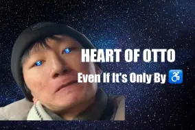 Download Video: “Heart of Otto - Even If It's Only By ♿”