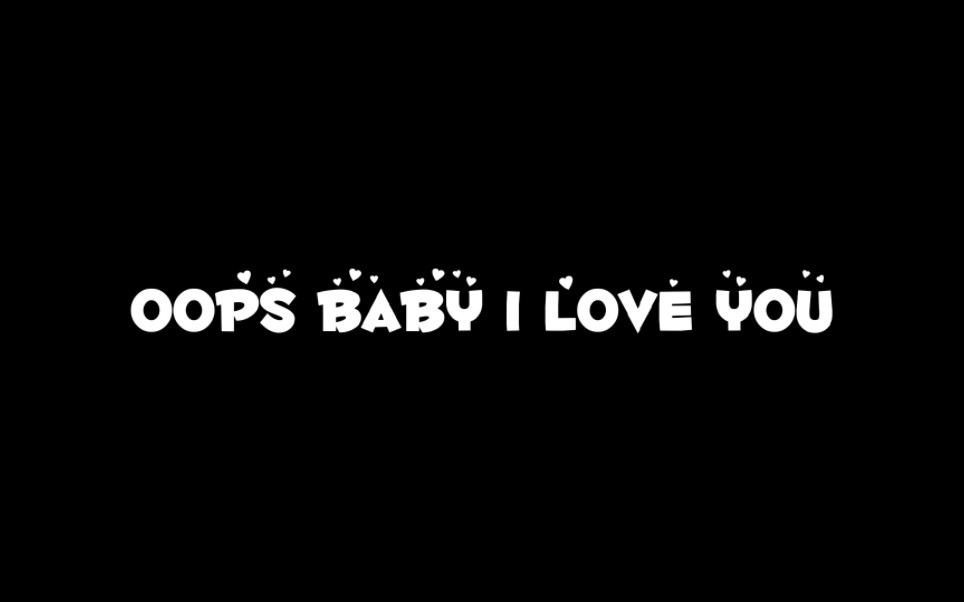 [图]【Oops】动态歌词排版分享‖Oops baby I love you