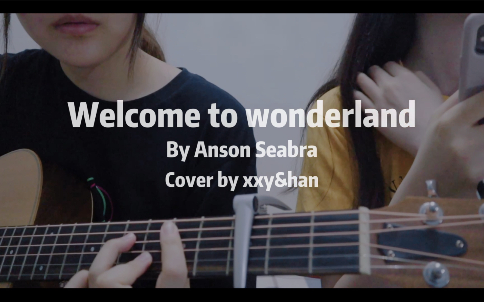 [图]Welcome to wonderland by Anson Seabra cover xxy&han 吉他弹唱