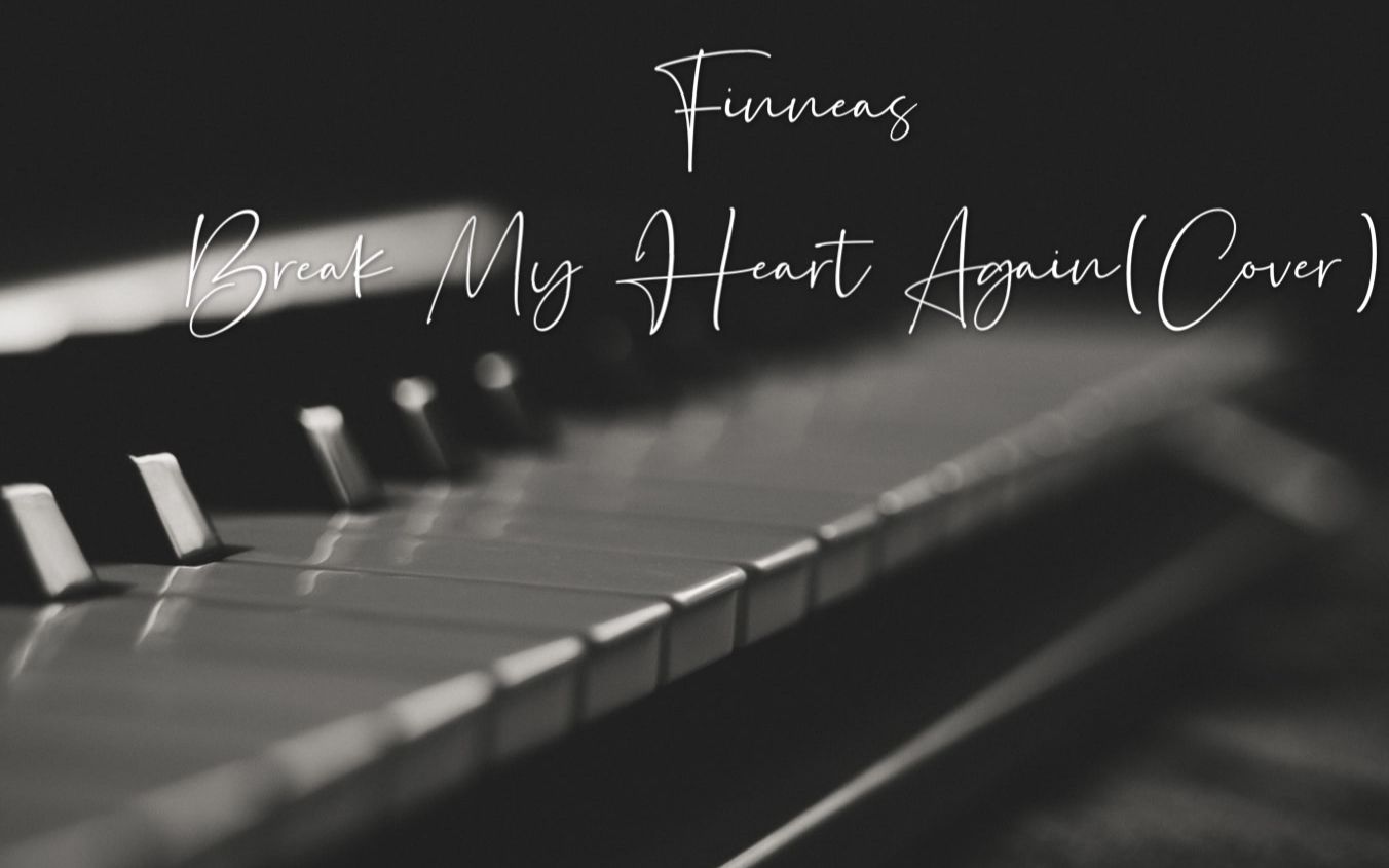 [图]Break My Heart Again-Finneas (Cover)