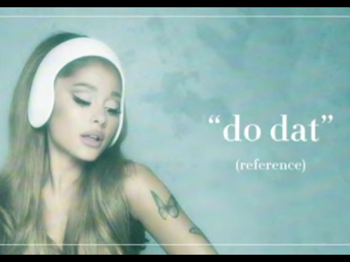 [图]（外网博主自制）do dat——Ariana Grande