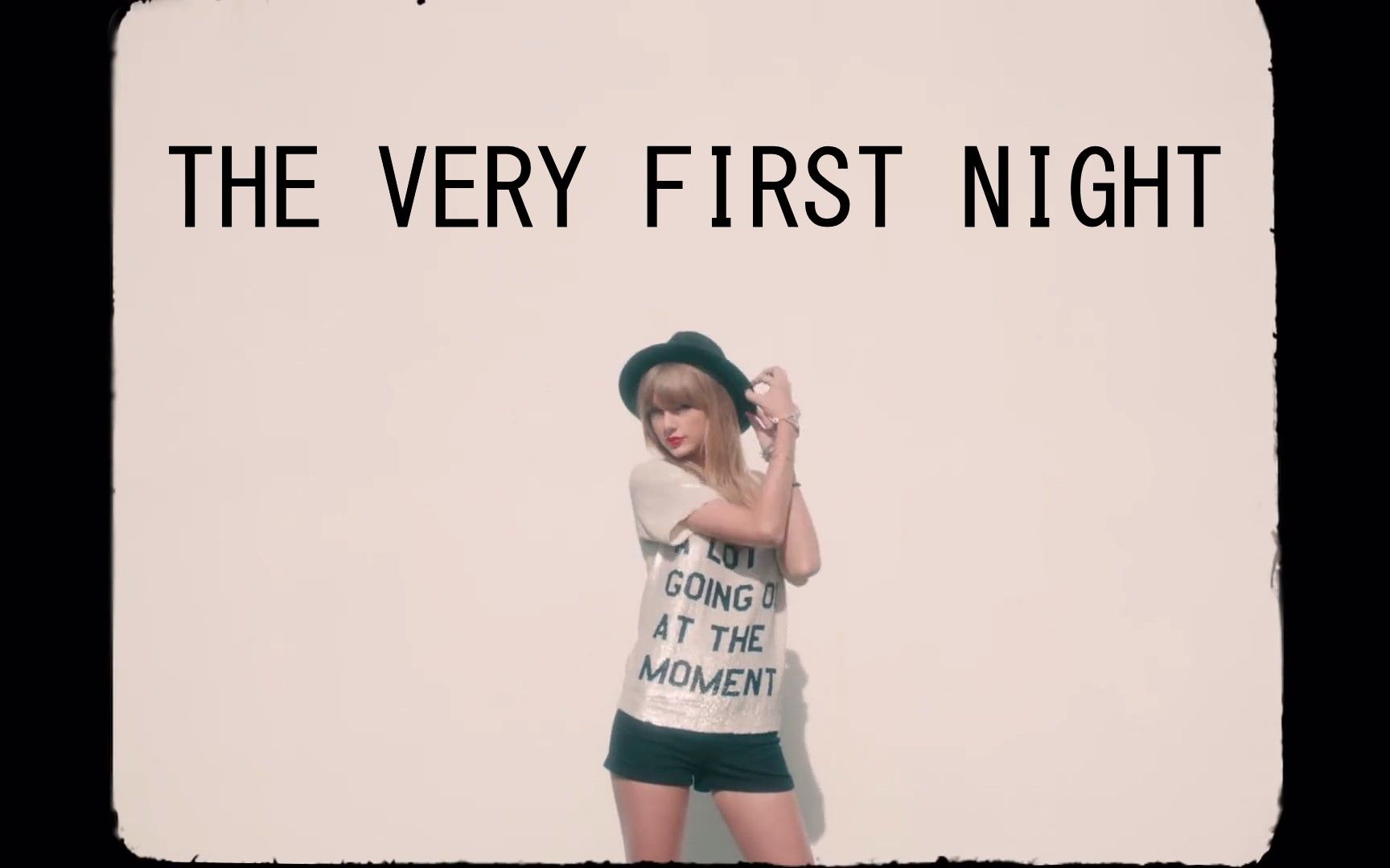 [图]TAYLOR SWIFT | 我想念你 犹如我们初见时的那个夜晚一般 | THE VERY FIRST NIGHT | MV混剪