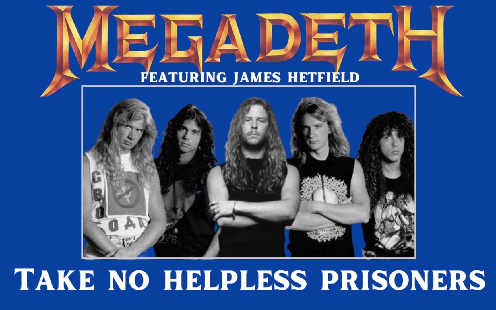 megadeth ft. james hetfield - take no helpless prisoners