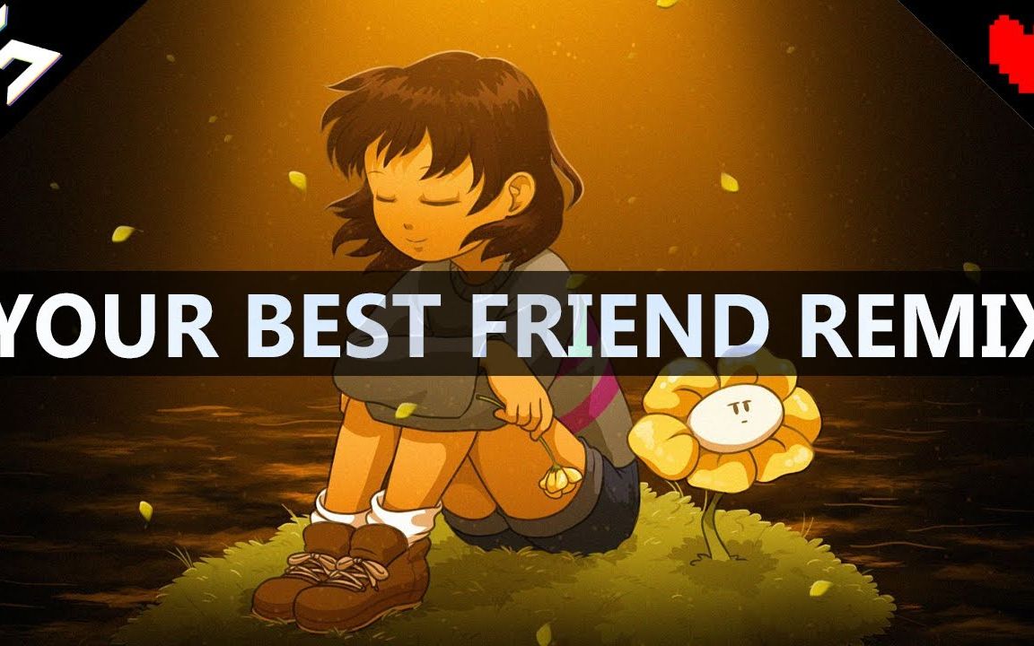 [图]【音乐搬运】Your Best Friend Remix (Undertale)