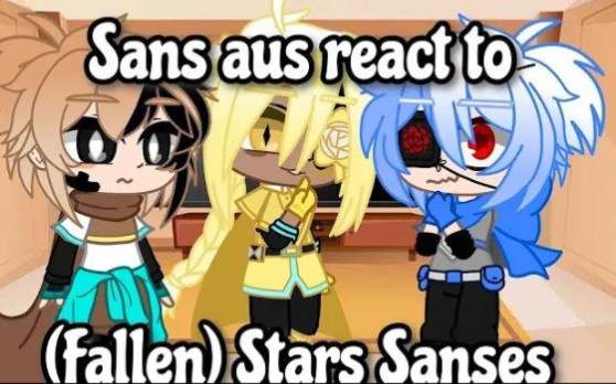 [图]Sans aus react to (Fallen) Star Sanses (consider part 2) little angst