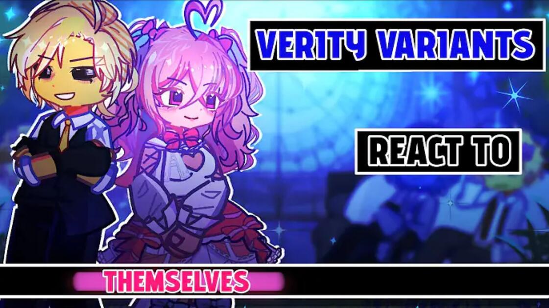 verity-variants-react-to-themselves-gacha-react-verity