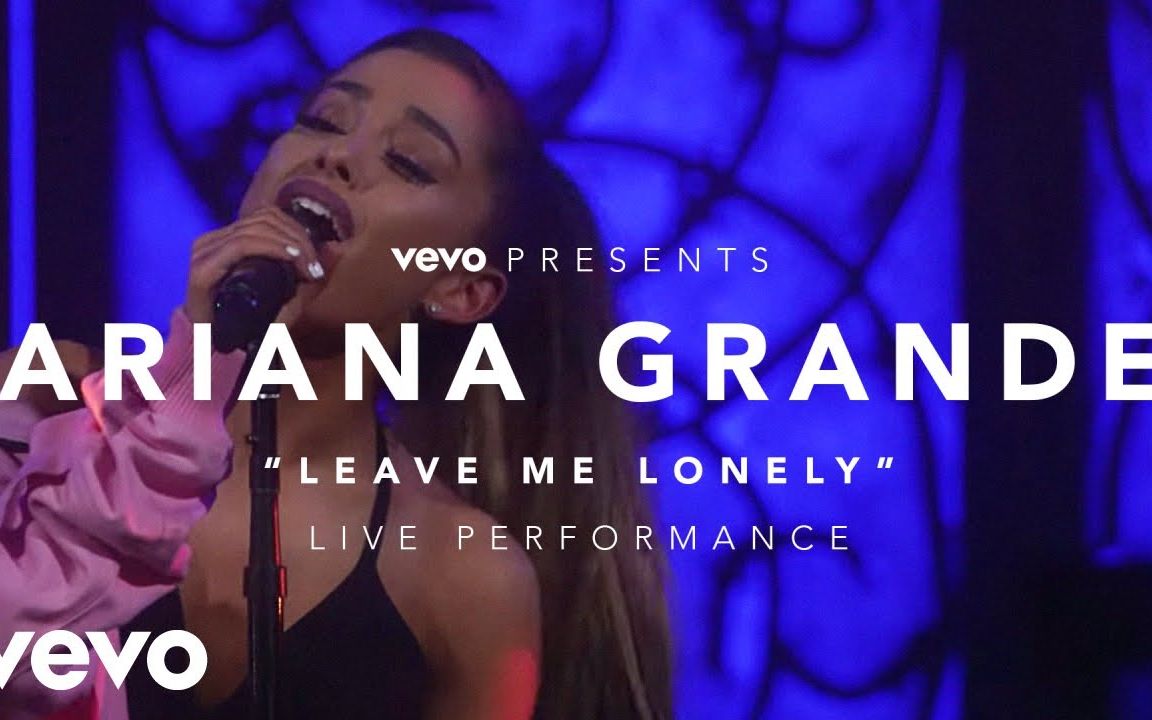 [图]【A妹现场】Ariana Grande - Leave Me Lonely (Vevo Presents)