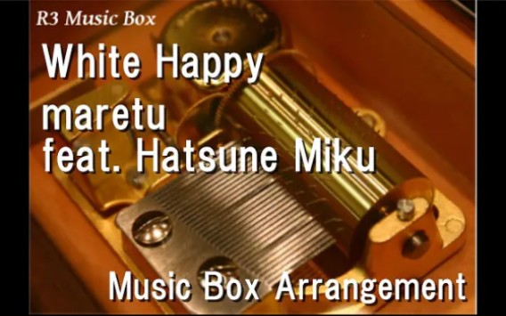 [图]白色幸福|White Happy/maretu feat. Hatsune Miku [Music Box]